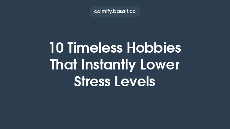 10 Timeless Hobbies That Instantly Lower Stress Levels Thumbnail