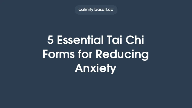 5 Essential Tai Chi Forms for Reducing Anxiety Thumbnail