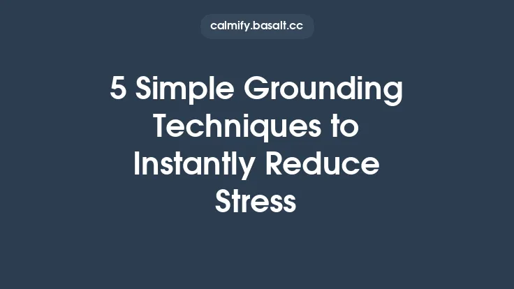 5 Simple Grounding Techniques to Instantly Reduce Stress Thumbnail