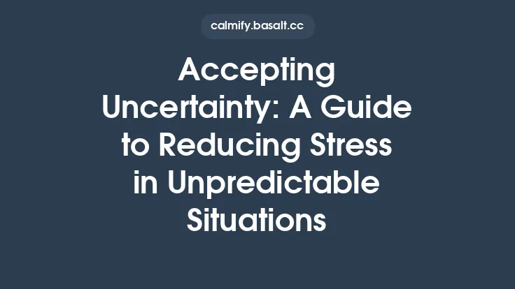 Accepting Uncertainty: A Guide to Reducing Stress in Unpredictable Situations Thumbnail