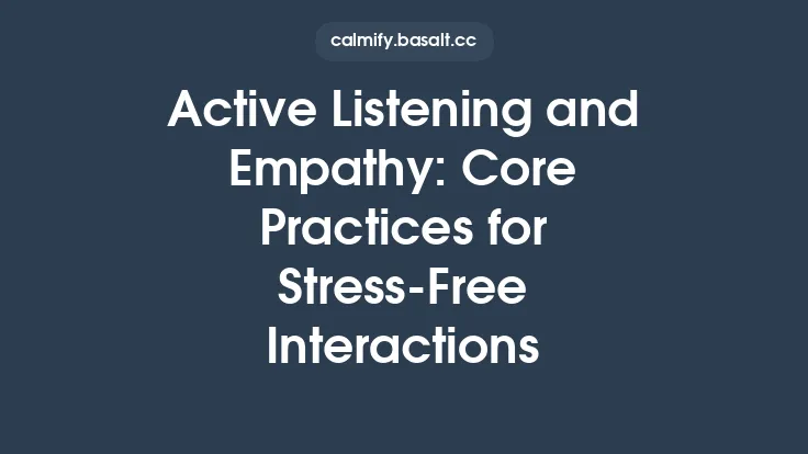 Active Listening and Empathy: Core Practices for Stress‑Free Interactions Thumbnail