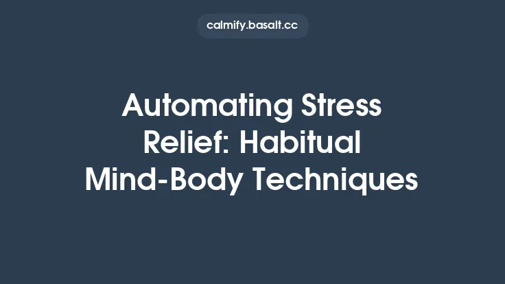 Automating Stress Relief: Habitual Mind‑Body Techniques Thumbnail