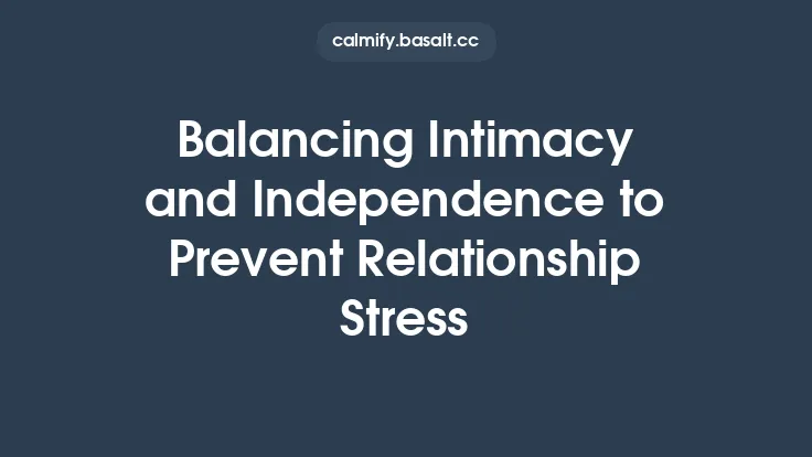 Balancing Intimacy and Independence to Prevent Relationship Stress Thumbnail