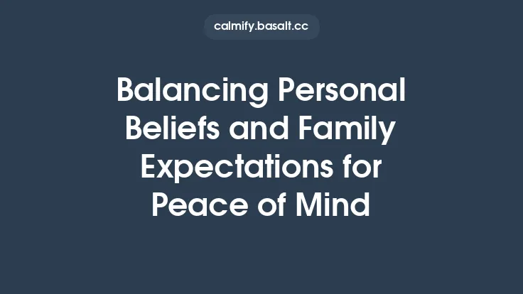 Balancing Personal Beliefs and Family Expectations for Peace of Mind Thumbnail