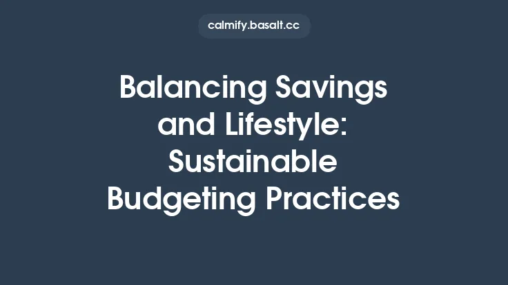 Balancing Savings and Lifestyle: Sustainable Budgeting Practices Thumbnail
