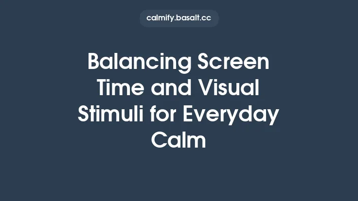 Balancing Screen Time and Visual Stimuli for Everyday Calm Thumbnail