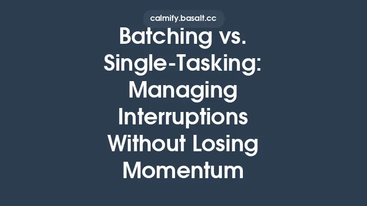 Batching vs. Single‑Tasking: Managing Interruptions Without Losing Momentum Thumbnail