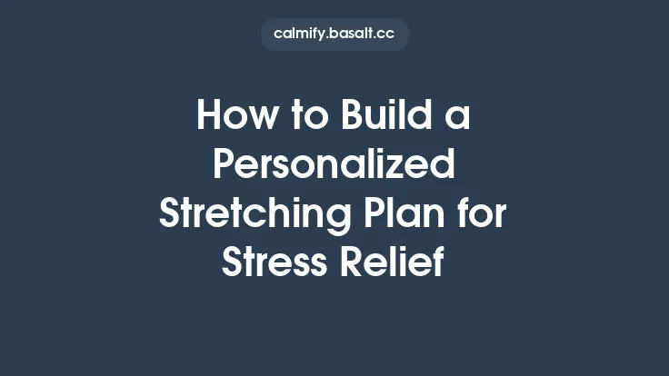 How to Build a Personalized Stretching Plan for Stress Relief Thumbnail