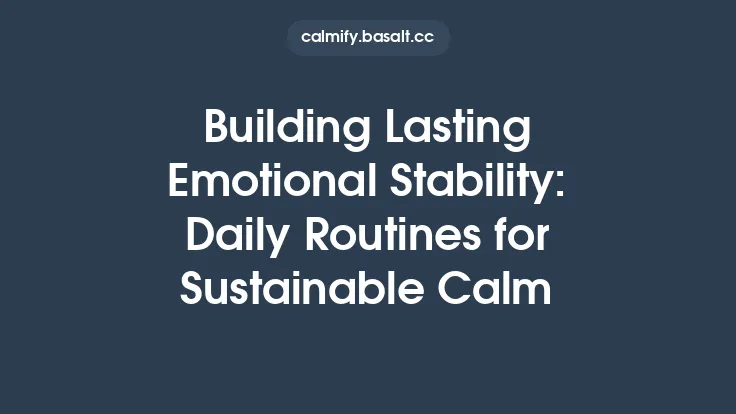 Building Lasting Emotional Stability: Daily Routines for Sustainable Calm Thumbnail