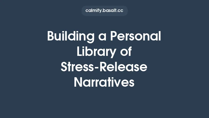 Building a Personal Library of Stress‑Release Narratives Thumbnail