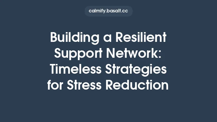 Building a Resilient Support Network: Timeless Strategies for Stress Reduction Thumbnail