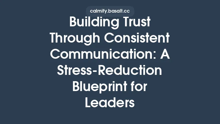 Building Trust Through Consistent Communication: A Stress‑Reduction Blueprint for Leaders Thumbnail