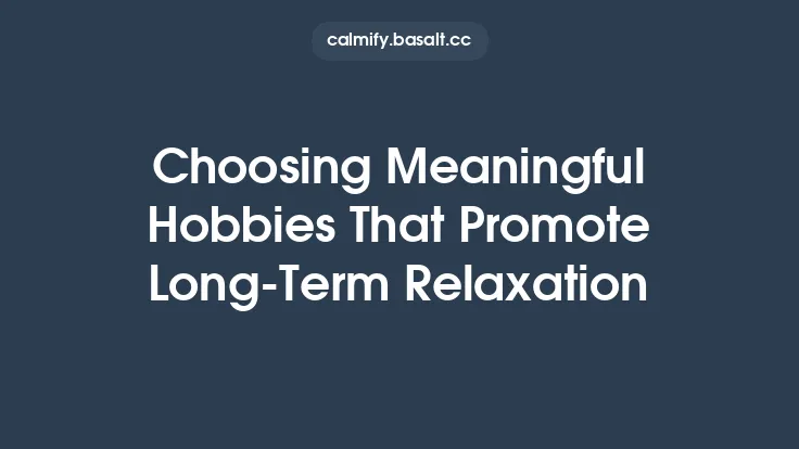 Choosing Meaningful Hobbies That Promote Long‑Term Relaxation Thumbnail