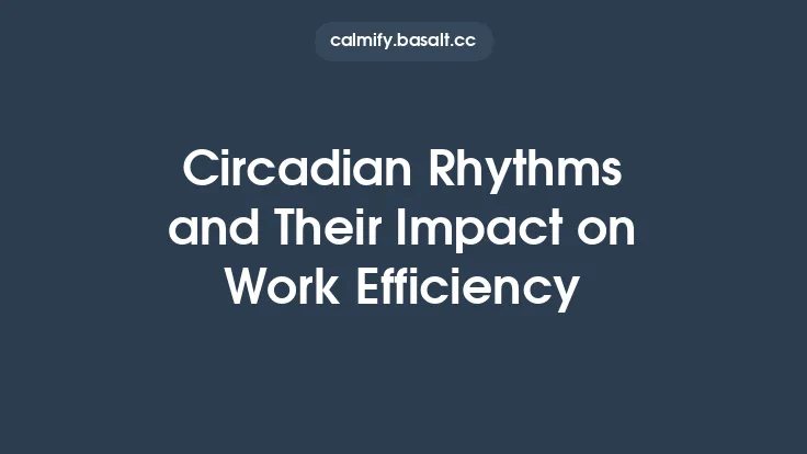 Circadian Rhythms and Their Impact on Work Efficiency Thumbnail