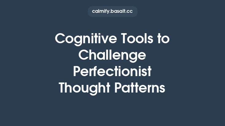 Cognitive Tools to Challenge Perfectionist Thought Patterns Thumbnail