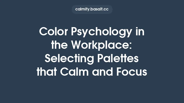Color Psychology in the Workplace: Selecting Palettes that Calm and Focus Thumbnail