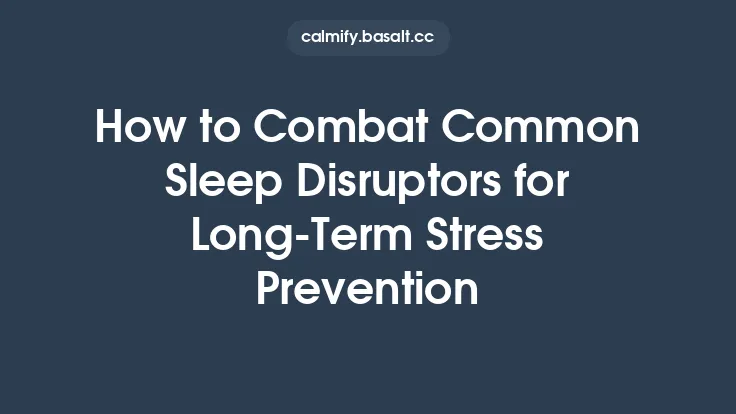 How to Combat Common Sleep Disruptors for Long‑Term Stress Prevention Thumbnail