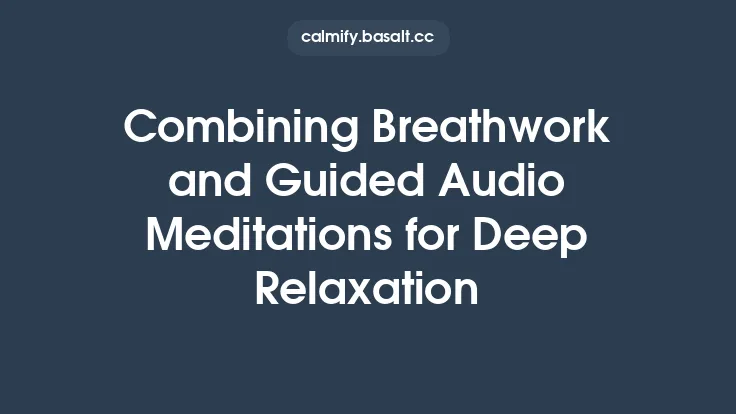 Combining Breathwork and Guided Audio Meditations for Deep Relaxation Thumbnail