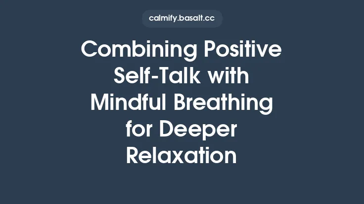 Combining Positive Self‑Talk with Mindful Breathing for Deeper Relaxation Thumbnail