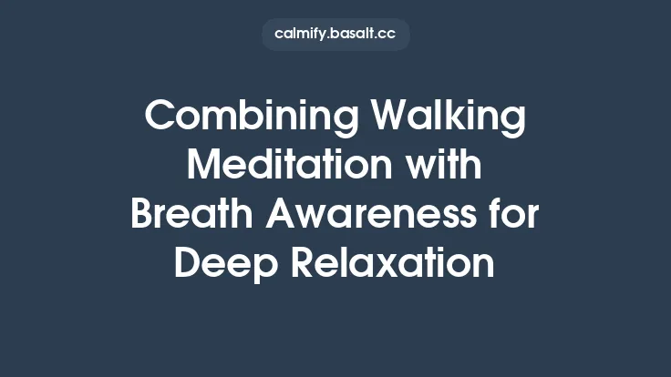 Combining Walking Meditation with Breath Awareness for Deep Relaxation Thumbnail