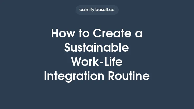 How to Create a Sustainable Work‑Life Integration Routine Thumbnail