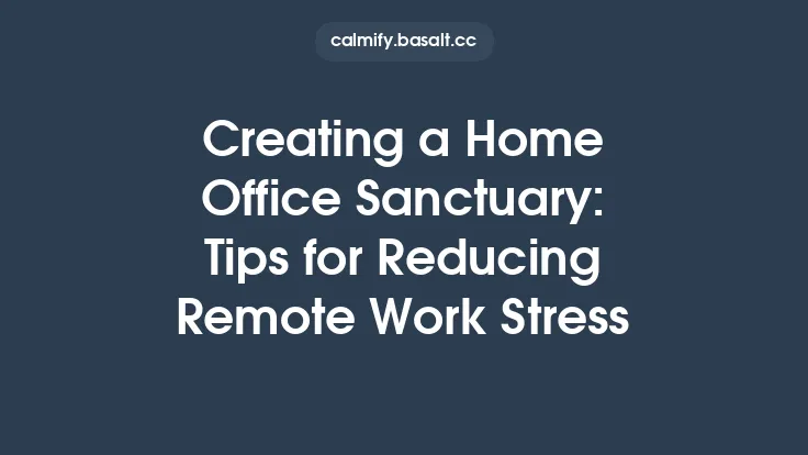 Creating a Home Office Sanctuary: Tips for Reducing Remote Work Stress Thumbnail