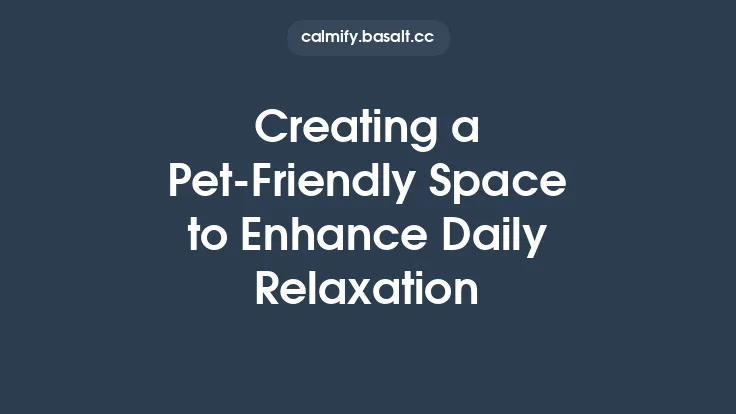Creating a Pet-Friendly Space to Enhance Daily Relaxation Thumbnail