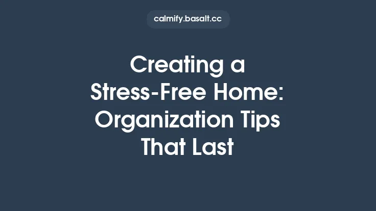 Creating a Stress‑Free Home: Organization Tips That Last Thumbnail