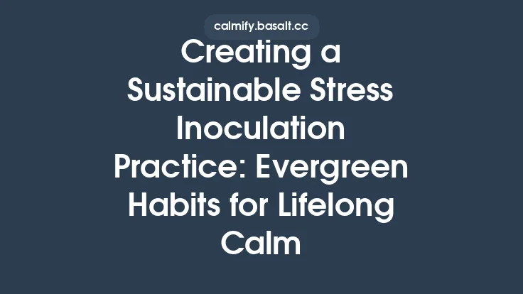 Creating a Sustainable Stress Inoculation Practice: Evergreen Habits for Lifelong Calm Thumbnail