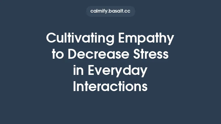 Cultivating Empathy to Decrease Stress in Everyday Interactions Thumbnail