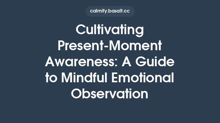 Cultivating Present‑Moment Awareness: A Guide to Mindful Emotional Observation Thumbnail
