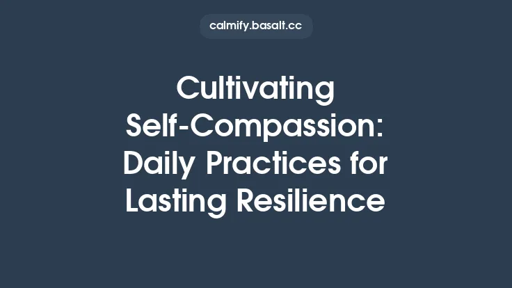 Cultivating Self‑Compassion: Daily Practices for Lasting Resilience Thumbnail