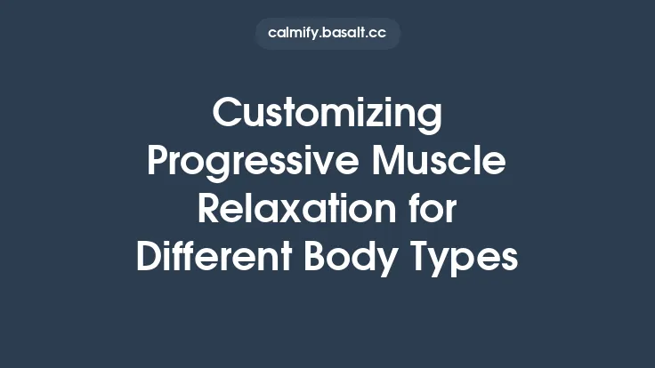 Customizing Progressive Muscle Relaxation for Different Body Types Thumbnail