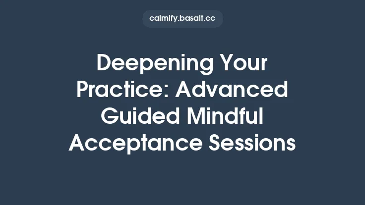 Deepening Your Practice: Advanced Guided Mindful Acceptance Sessions Thumbnail
