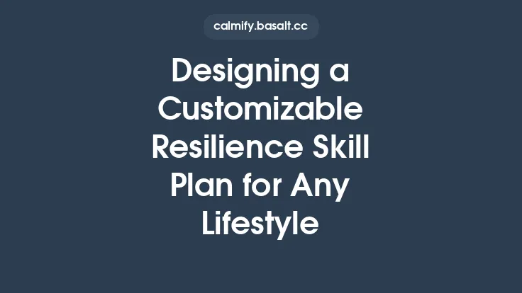 Designing a Customizable Resilience Skill Plan for Any Lifestyle Thumbnail