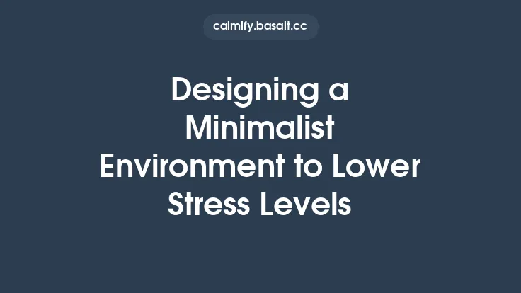 Designing a Minimalist Environment to Lower Stress Levels Thumbnail