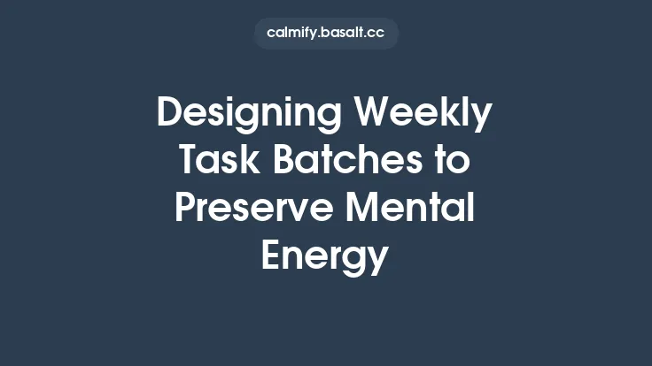 Designing Weekly Task Batches to Preserve Mental Energy Thumbnail