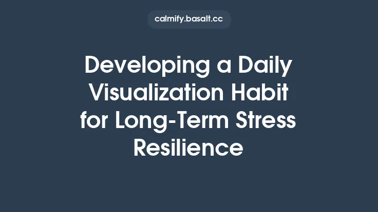 Developing a Daily Visualization Habit for Long‑Term Stress Resilience Thumbnail
