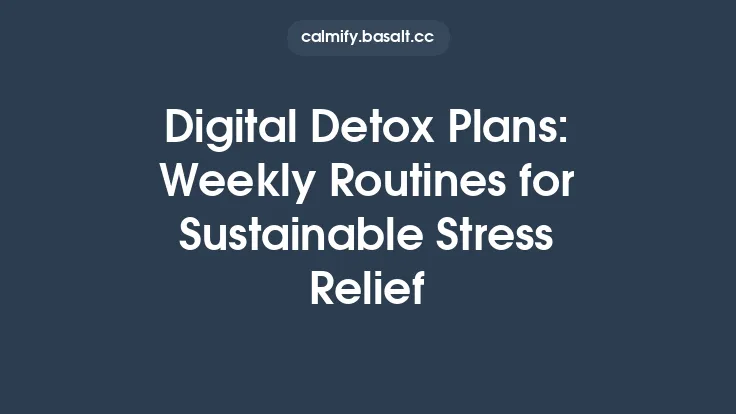 Digital Detox Plans: Weekly Routines for Sustainable Stress Relief Thumbnail