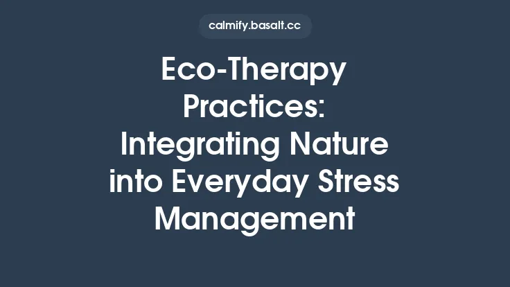 Eco‑Therapy Practices: Integrating Nature into Everyday Stress Management Thumbnail