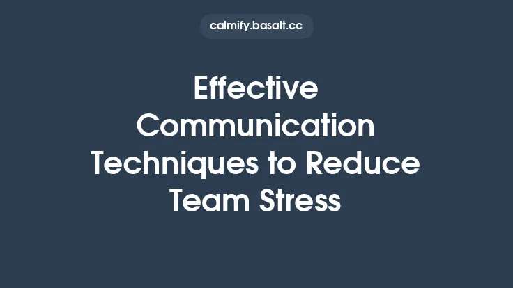 Effective Communication Techniques to Reduce Team Stress Thumbnail