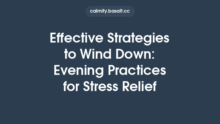 Effective Strategies to Wind Down: Evening Practices for Stress Relief Thumbnail