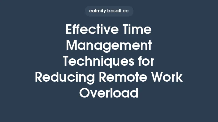 Effective Time Management Techniques for Reducing Remote Work Overload Thumbnail
