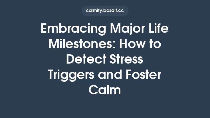 Embracing Major Life Milestones: How to Detect Stress Triggers and Foster Calm Thumbnail