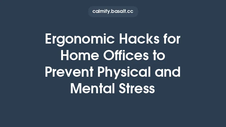 Ergonomic Hacks for Home Offices to Prevent Physical and Mental Stress Thumbnail