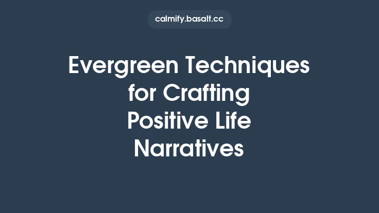 Evergreen Techniques for Crafting Positive Life Narratives Thumbnail