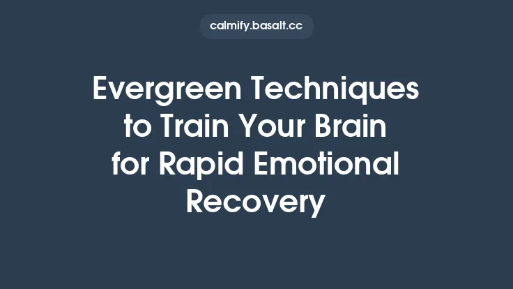 Evergreen Techniques to Train Your Brain for Rapid Emotional Recovery Thumbnail