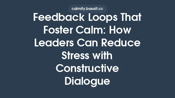 Feedback Loops That Foster Calm: How Leaders Can Reduce Stress with Constructive Dialogue Thumbnail
