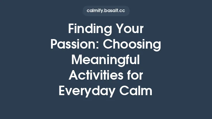 Finding Your Passion: Choosing Meaningful Activities for Everyday Calm Thumbnail