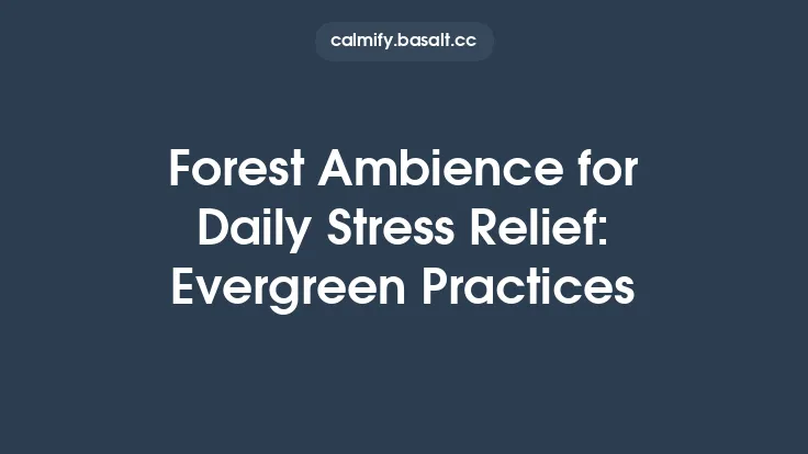 Forest Ambience for Daily Stress Relief: Evergreen Practices Thumbnail